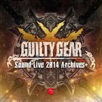 GUILTY GEAR Sound LIVE 2014 Archives+