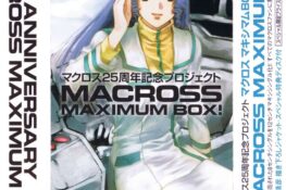 Macross 25th Anniversary Project - Macross Maximum Box!