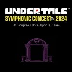 UNDERTALE SYMPHONIC CONCERT 2024 -C Program: Once Upon a Time-